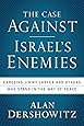 The Case Against Israel's Enemies: Exposing Jimmy Carter and Others Who Stand in the Way of Peace