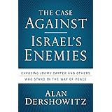 The Case Against Israel's Enemies: Exposing Jimmy Carter and Others Who Stand in the Way of Peace