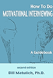How To Do Motivational Interviewing: A Guidebook
