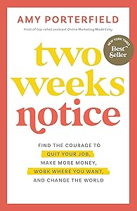 Two Weeks Notice: Find the Courage to Quit Your Job, Make More Money, Work Where You Want, and Change the World book cover