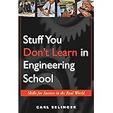 Stuff You Don't Learn in Engineering School: Skills for Success in the Real World