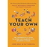 Teach Your Own: The Indispensable Guide to Living and Learning with Children at Home