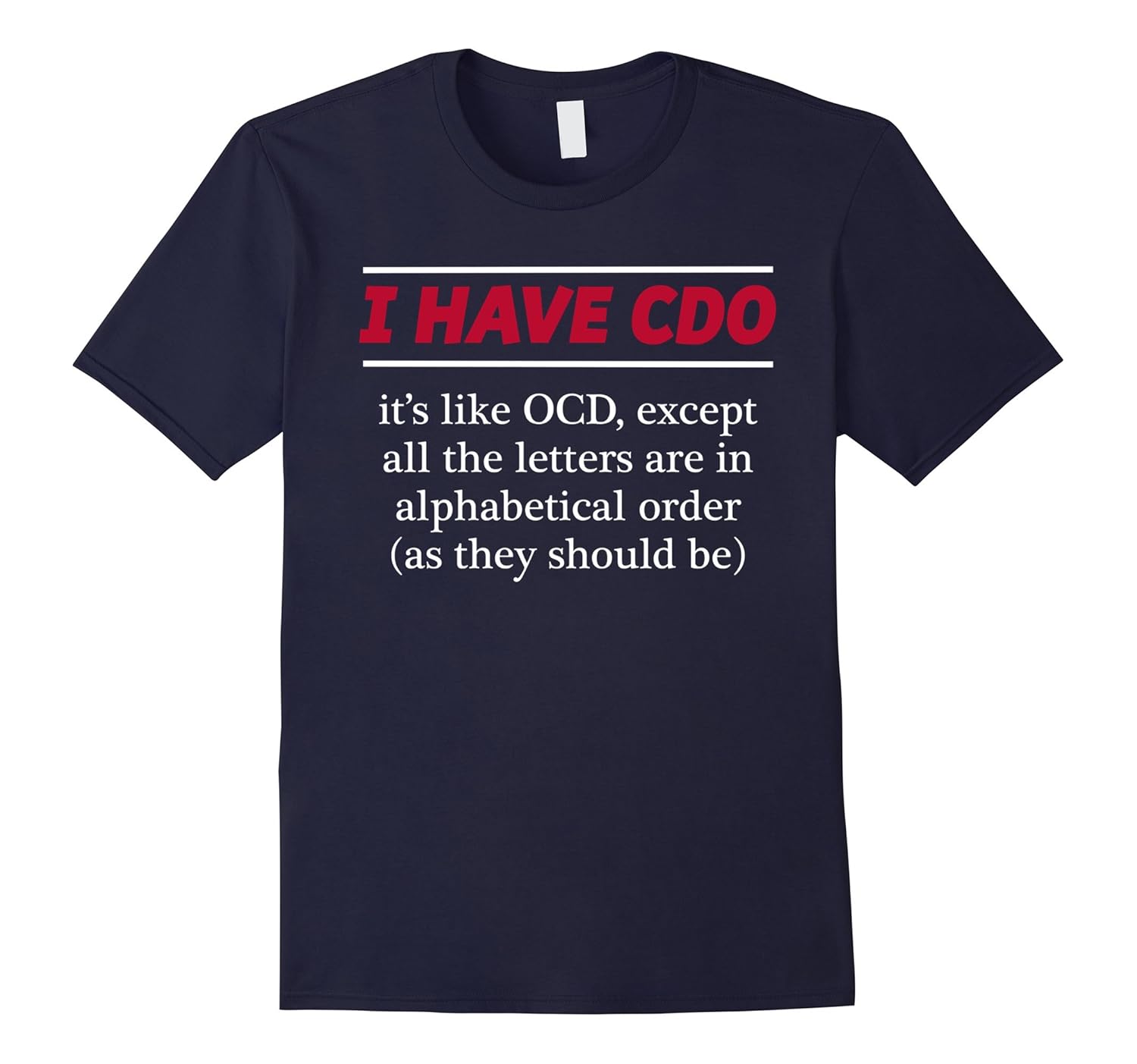 I HAVE CDO it's like OCD, Funny T-shirt Obsessive Compulsive-ANZ