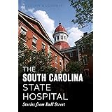 The South Carolina State Hospital: Stories from Bull Street (Landmarks)