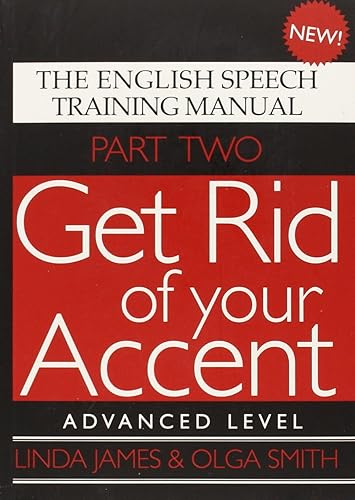 Download Get Rid of Your Accent: Advanced Level Pt. 2: The English Speech Training Manual PDF