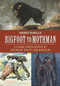 Bigfoot to Mothman: A Global Encyclopedia of Legendary Beasts and Monsters book cover