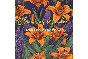 Blooms of Wonder Adult Coloring Book: Beautiful Flowers, Elegant Bouquets, Lush Plants and Serene Gardens, paired with Inspir