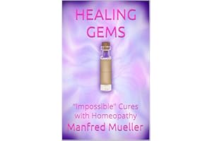 Healing Gems: “Impossible" Cures with Homeopathy