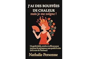 J’ai des bouffées de chaleur, mais je me soigne !: Le guide drôle, sincère et libérateur pour apprivoiser son corps qui chauf
