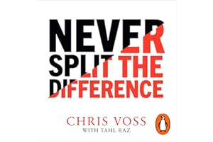 Never Split the Difference: Negotiating as if Your Life Depended on It