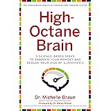 High-Octane Brain: 5 Science-Based Steps to Sharpen Your Memory and Reduce Your Risk of Alzheimer's