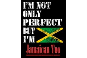 I'M Not Only Perfect But I'M Jamaican Too: Funny Jamaican Notebook Journal Diary Jamaican Heritage Gift, 110 Lined pages , hi