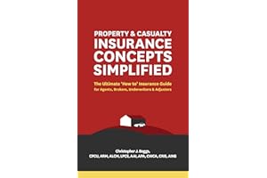 Property and Casualty Insurance Concepts Simplified: The Ultimate 'How to' Insurance Guide for Agents, Brokers, Underwriters,
