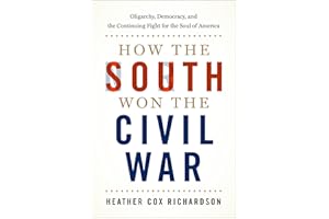How the South Won the Civil War: Oligarchy, Democracy, and the Continuing Fight for the Soul of America