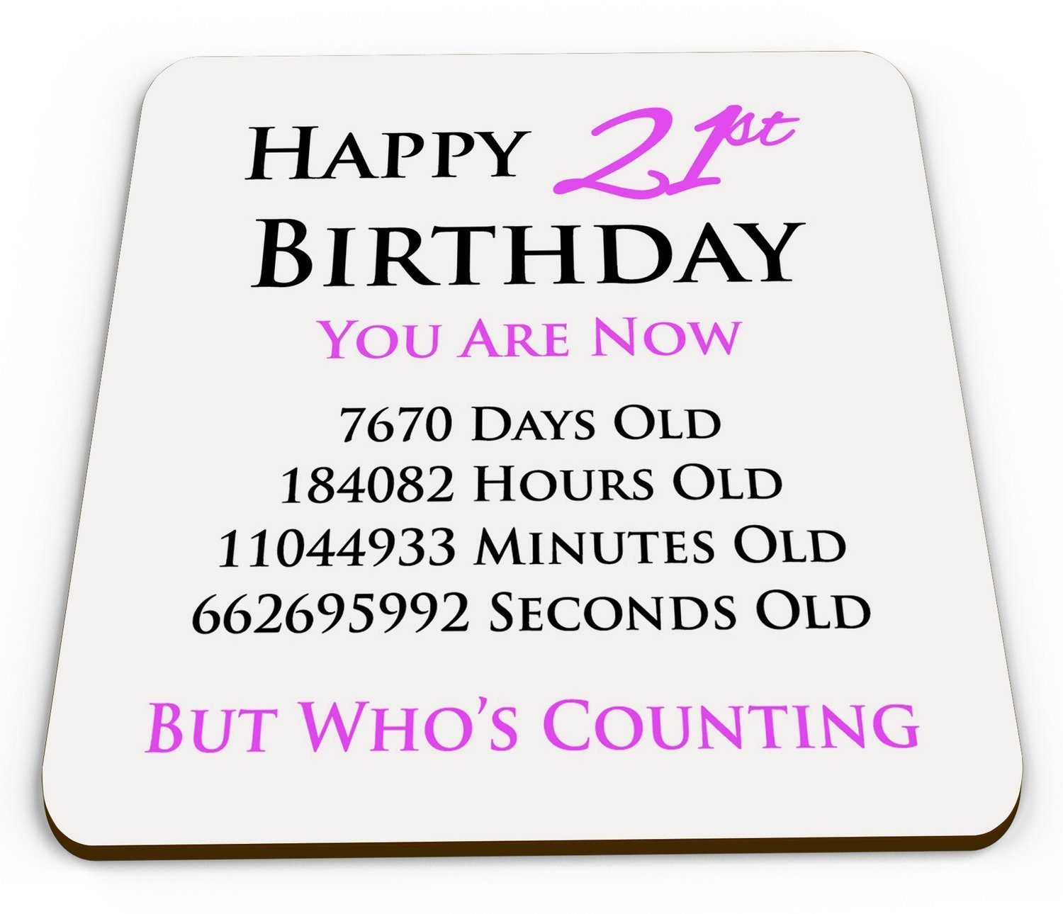 Happy 21st Birthday You are Now Days Hours Minutes Seconds Old Novelty Glossy Mug Coaster - Pink