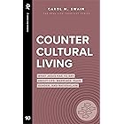 Countercultural Living: What Jesus Has to Say About Life, Marriage, Race, Gender, and Materialism (Real Life Theology)