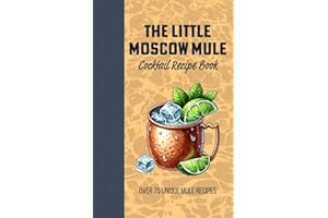 The Little Moscow Mule Recipe Book: Over 75 Unique Mule recipes: Spice up your Copper Mug and Discover the Art of Flavored Moscow Mules and Classic Twists