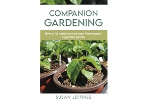 Companion Gardening: How to Let Nature Nurture Your Home-Grown Vegetable Garden (The Urban Veggie Gardener)