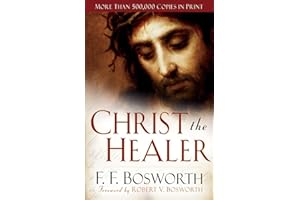 Christ the Healer: The Classic Christian Work on Divine Healing, the Resurrection of Jesus, and Our Salvation
