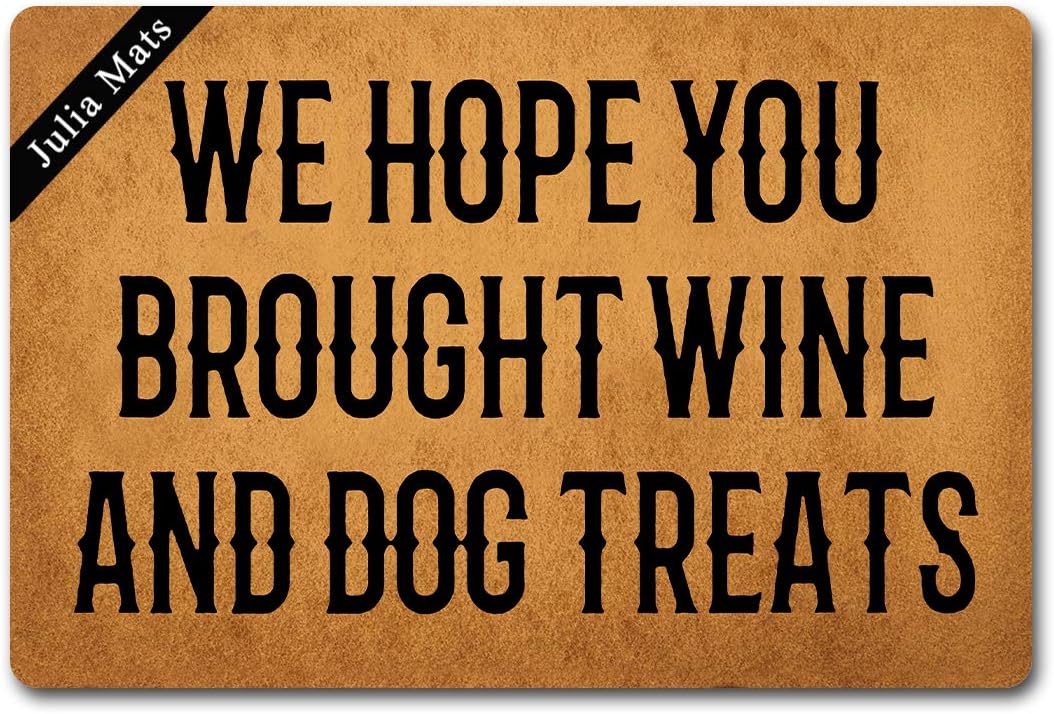 Julia Mats Welcome Mat Prank Gift Kitchen Door mat (23.6 in X 15.7 in) Fabric Top with a Anti-Slip Rubber Back for The Entrance Way Indoor Rug (We Hope You Brought Wine and Dog Treats)