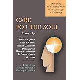 Care for the Soul: Exploring the Intersection of Psychology Theology (Wheaton Theology Conference Series)