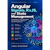 Angular Signals, RxJS, and State Management: Manage Reactive Data, Shared State, and Asynchronous Workflows in Real-World Applications (The Practical Angular 22 Series Book 4)