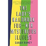 The Lady's Handbook for Her Mysterious Illness: A Memoir