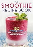 The Smoothie Recipe Book: 150 Smoothie Recipes