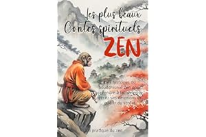 Les plus beaux Contes spirituels ZEN : Des histoires du bouddhisme Zen pour apprendre à lâcher prise, gérer ses émotions et g