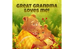 Great Grandma Loves Me: A Story About A Great Grandma And Her Love!
