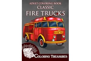 Adult Coloring Book Classic Fire Trucks: Vintage Fire Engines, Antique Trucks, Historic Automobiles Coloring Book for Adults