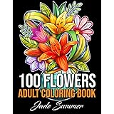 100 Flowers: An Adult Coloring Book with Bouquets, Wreaths, Swirls, Patterns, Decorations, Inspirational Designs, and Much Mo