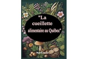 La cueillette alimentaire au Québec: Cueillette sauvage: Identifier, cueillir