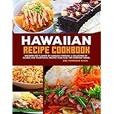 Hawaiian Recipe Cookbook: Discover the Flavors of Hawaiian Through a Collection of Classic and Traditional Recipes Made Easy for Everyday Cooks.