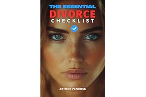 The Essential Divorce Checklist - Protecting Your Rights and Your Future: Your Step-by-Step Guide to Navigating Separation wi