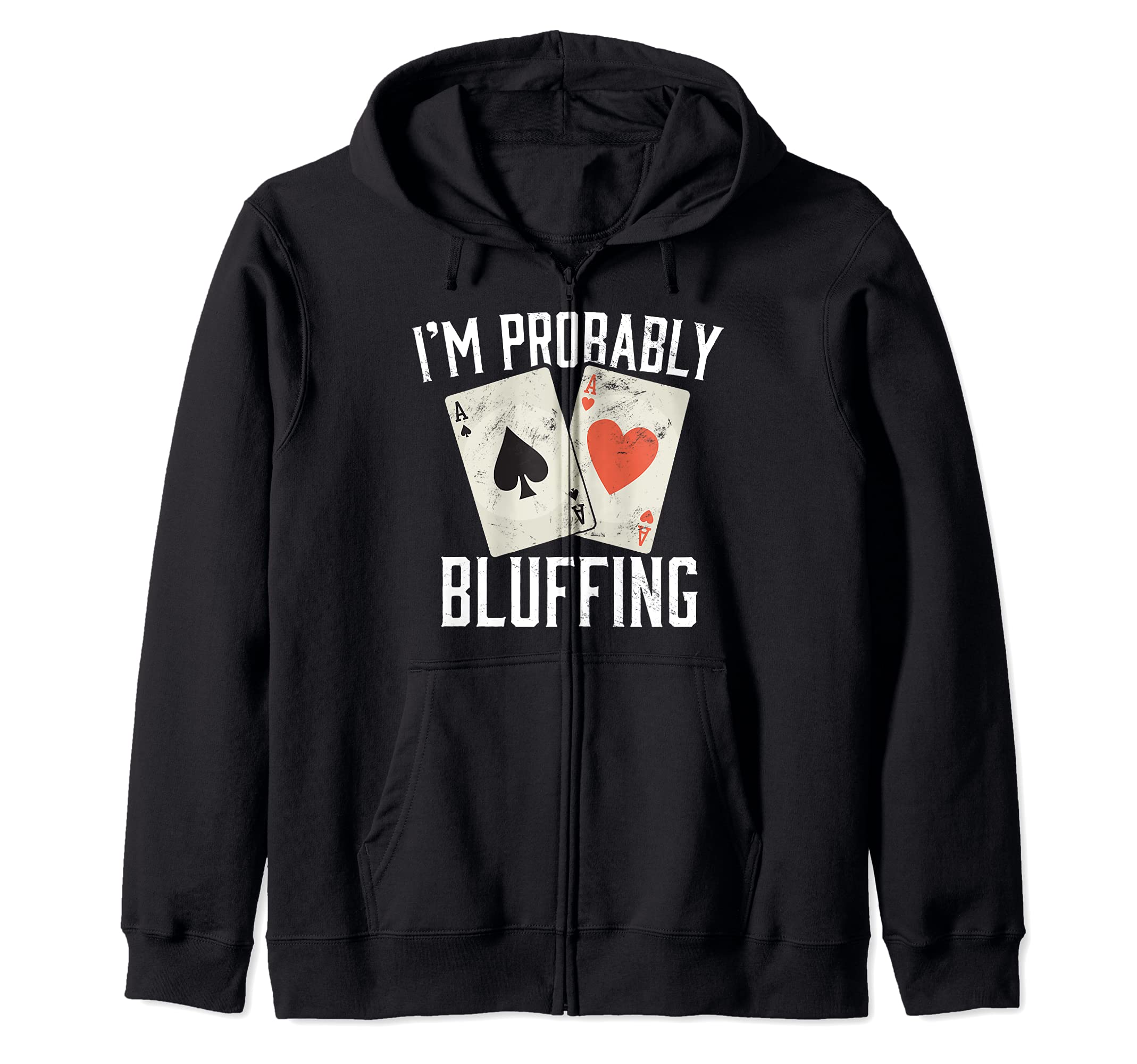 Im Probably Bluffing Poker Distressed Gambling Zip Hoodie