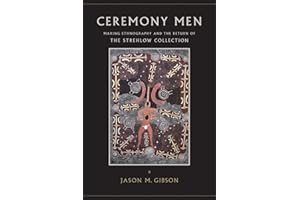 Ceremony Men: Making Ethnography and the Return of the Strehlow Collection (Suny Series, Tribal Worlds: Critical Studies in American Indian Nation Building)