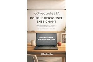 100 requêtes IA pour le personnel enseignant: Des requêtes prêtes à utiliser — l'intelligence artificielle au service de votr