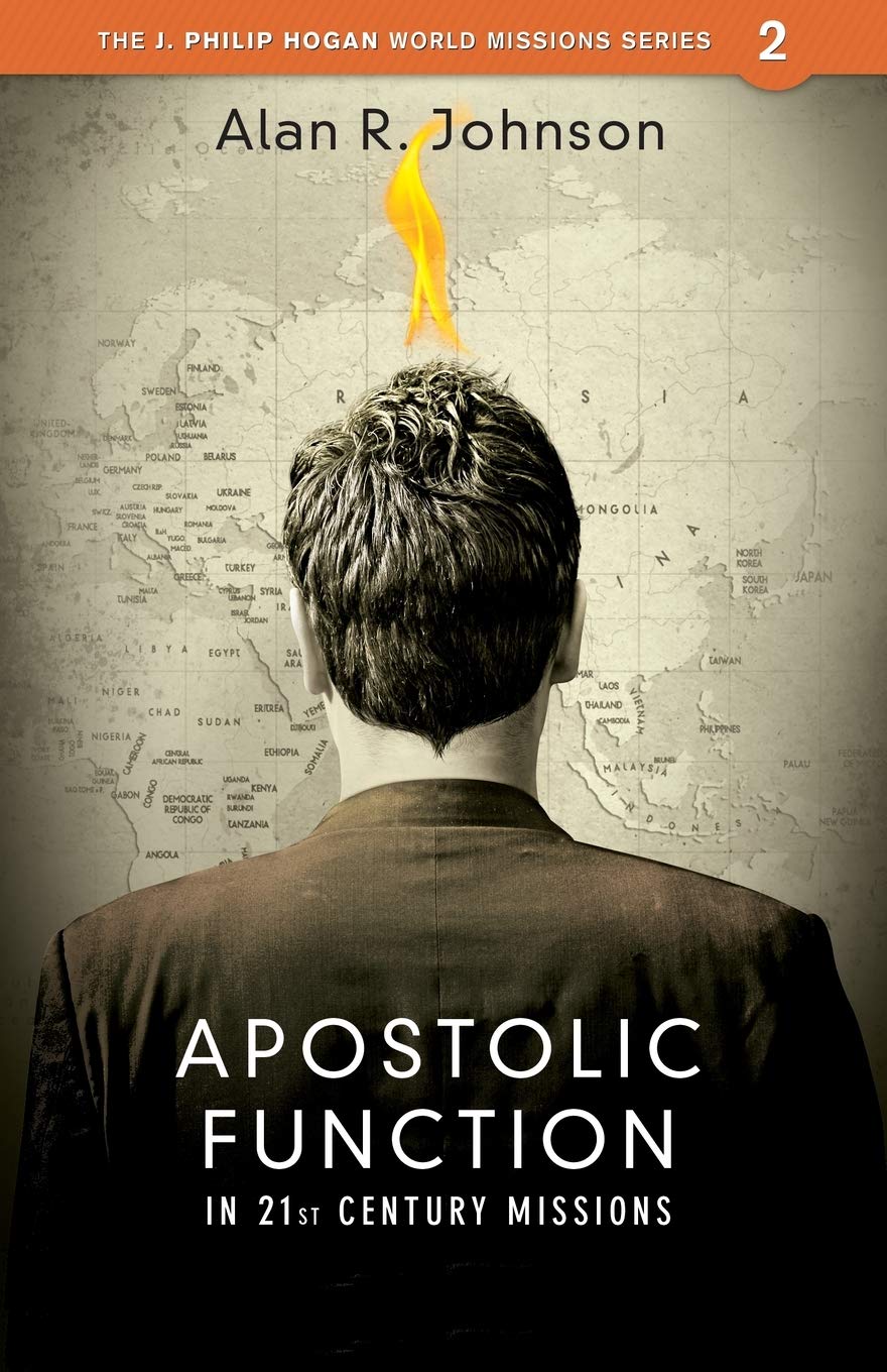 Apostolic Function In 21st Century Missions J Philip Hogan World Missions Alan R Johnson 9780878080113 Amazon Com Books
