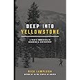 Deep into Yellowstone: A Year's Immersion in Grandeur and Controversy