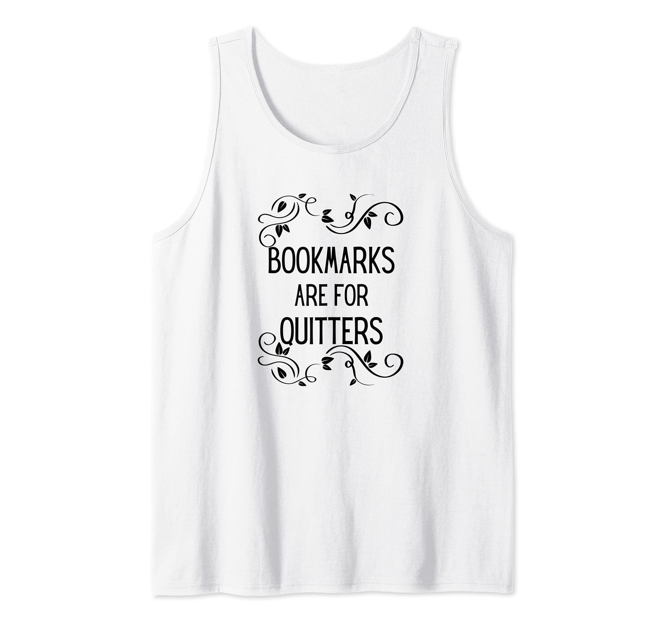 Bookmarks are for Quitters Reading Students Nerds Funny Tank Top