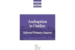 Anabaptism In Outline: Selected Primary Sources (Classics of the Radical Reformation)