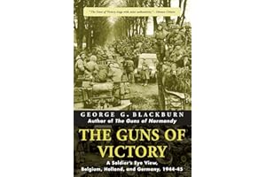The Guns of Victory: A Soldier's Eye View, Belgium, Holland, and Germany, 1944-45