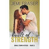 Built Of Strength (Small Town Heroes Romance Book 2)