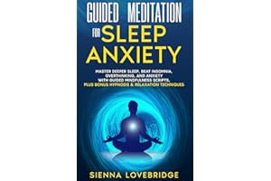 Guided Meditation for Sleep Anxiety: Master Deeper Sleep, Beat Insomnia, Overthinking, and Anxiety with Guided Mindfulness Scripts, Plus Bonus Hypnosis & Relaxation Techniques