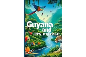 Guyana And Its People: The Official Book on Guyana - Heritage, Culture, History and Unity