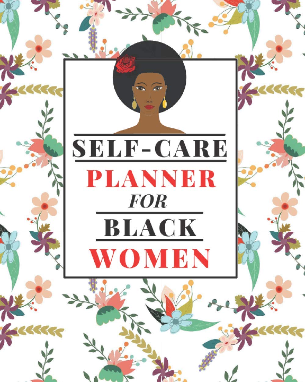 Self-Care Planner for Black Women: 1 Year Daily Self care/Mental Health planner for Black Women: Daily Self-care Log | Mood Tracker | Daily Task … Bonus Coloring Pages | Great Black Women Gift