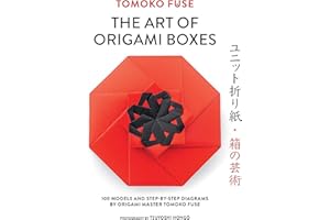 The Art of Origami Boxes: 100 Models and Step-by-Step Diagrams by Origami Master Tomoko Fuse