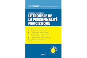 Comment Surmonter le Trouble de la Personnalité Narcissique (Comprendre et Gérer les Troubles du Comportement) (French Editio