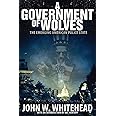 A Government of Wolves: The Emerging American Police State